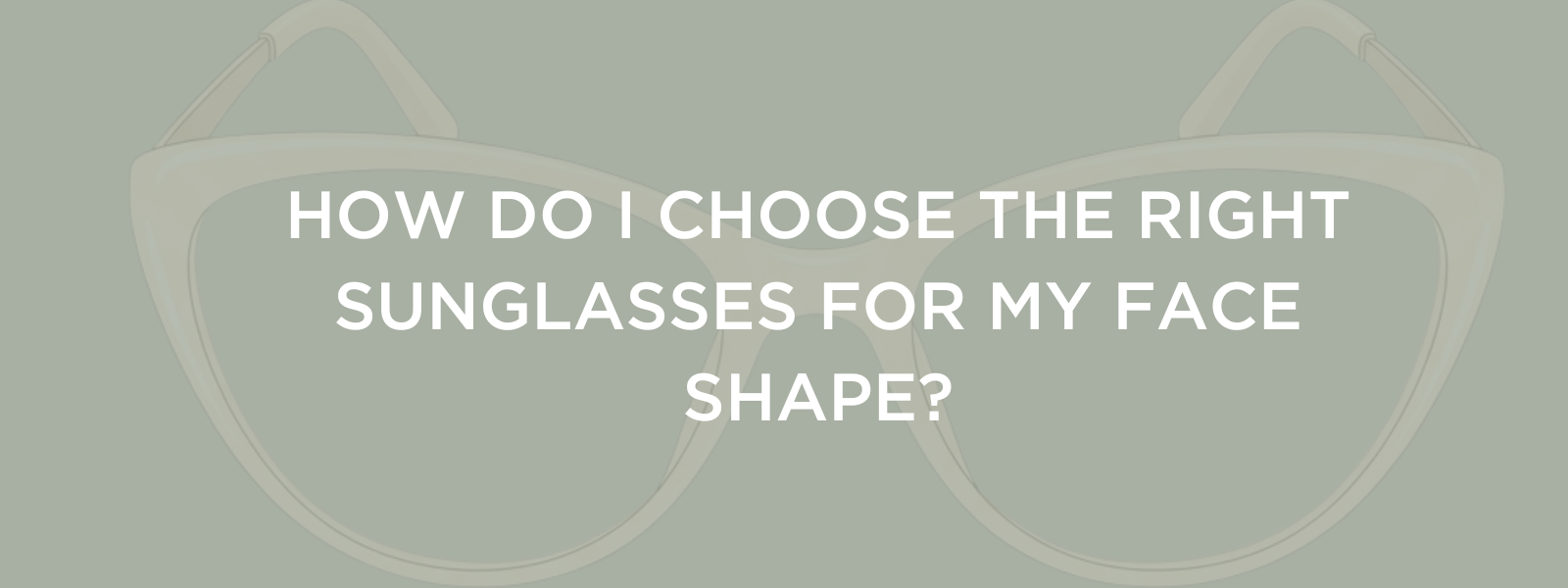 How to Choose the Right Sunglasses for Your Face Shape